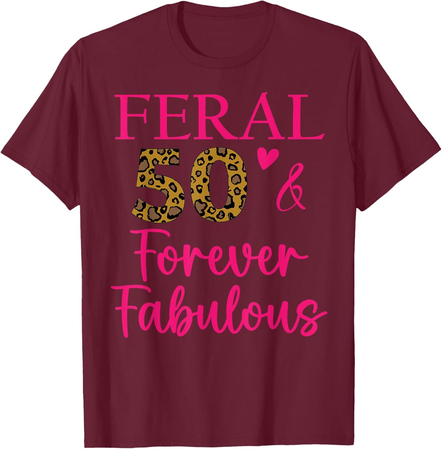 50 and Fabulous Mom Auntie Aunt Feral Fabulous 50th Birthday T-Shirt - T-Shirt | Maroon