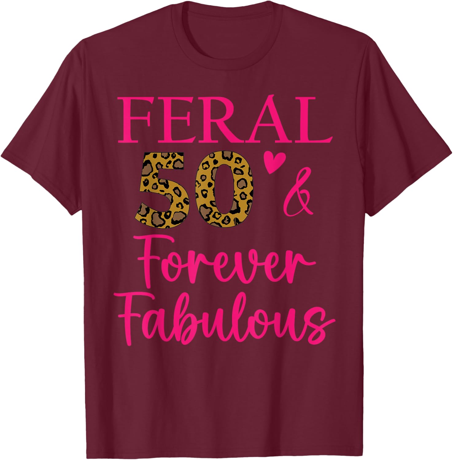 50 and Fabulous Mom Auntie Aunt Feral Fabulous 50th Birthday T-Shirt - T-Shirt | Maroon