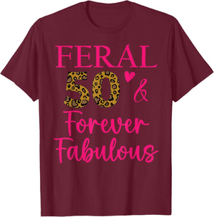 50 and Fabulous Mom Auntie Aunt Feral Fabulous 50th Birthday T-Shirt - T-Shirt | Maroon