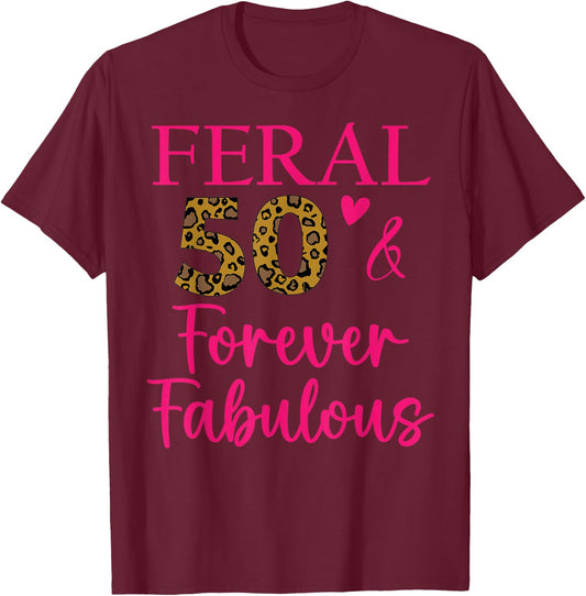 50 and Fabulous Mom Auntie Aunt Feral Fabulous 50th Birthday T-Shirt - T-Shirt | Maroon