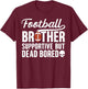 Football Brother Supportive Football Player's Brother T-Shirt - T-Shirt | Maroon