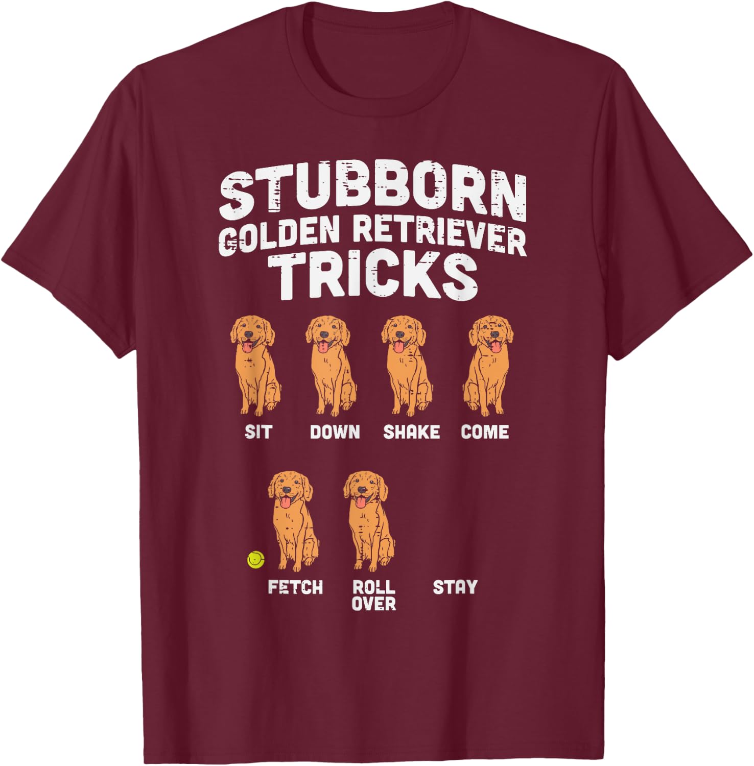 Stubborn Golden Retriever Tricks Funny Dog Lover Owner Gift T-Shirt - T-Shirt | Maroon