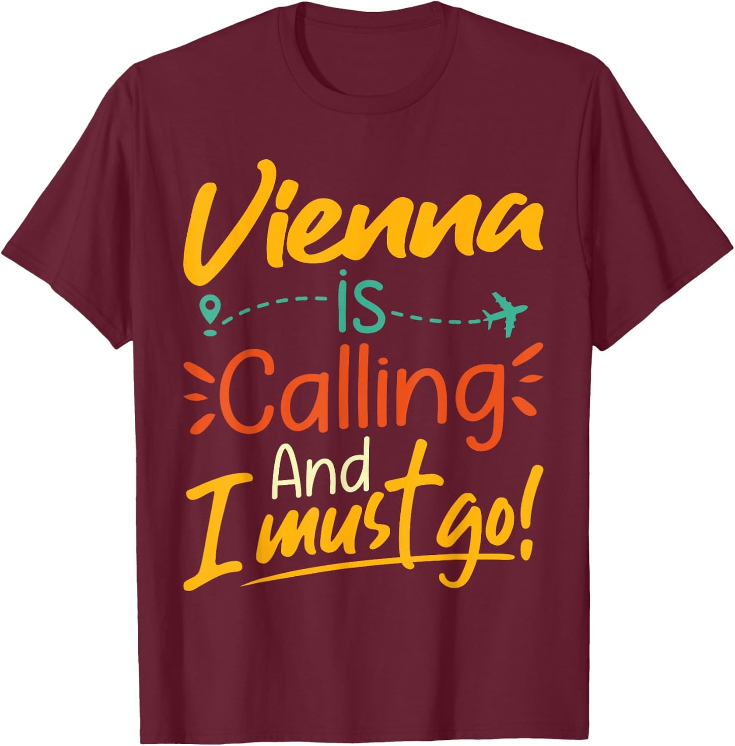 Vienna Is Calling and I Must Go - Austria Travelling Lover T-Shirt - T-Shirt | Maroon