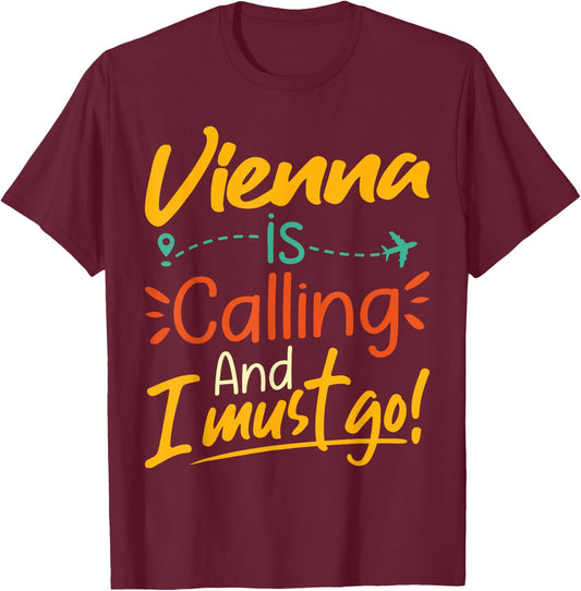 Vienna Is Calling and I Must Go - Austria Travelling Lover T-Shirt - T-Shirt | Maroon