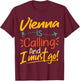 Vienna Is Calling and I Must Go - Austria Travelling Lover T-Shirt - T-Shirt | Maroon