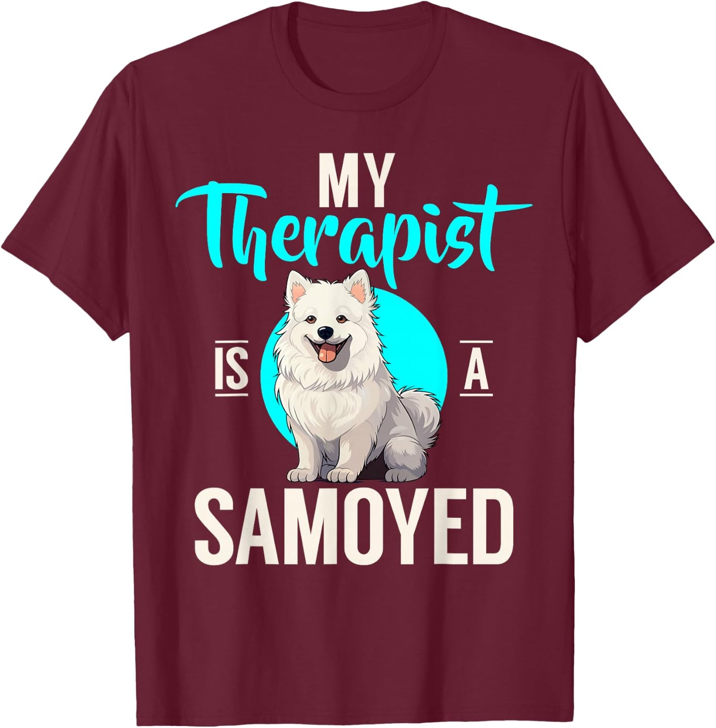 My Therapist is a Samoyed T-Shirt - T-Shirt | Maroon