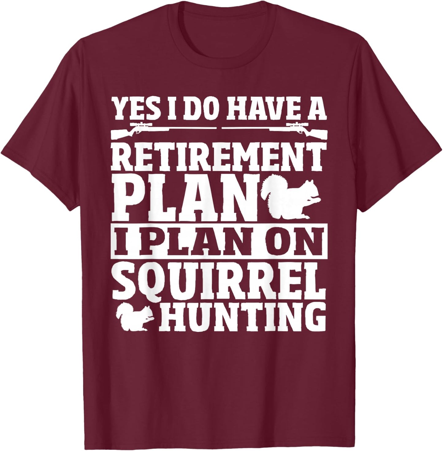 Squirrel Hunting Retirement Plan Squirrel Hunter T-Shirt - T-Shirt | Maroon
