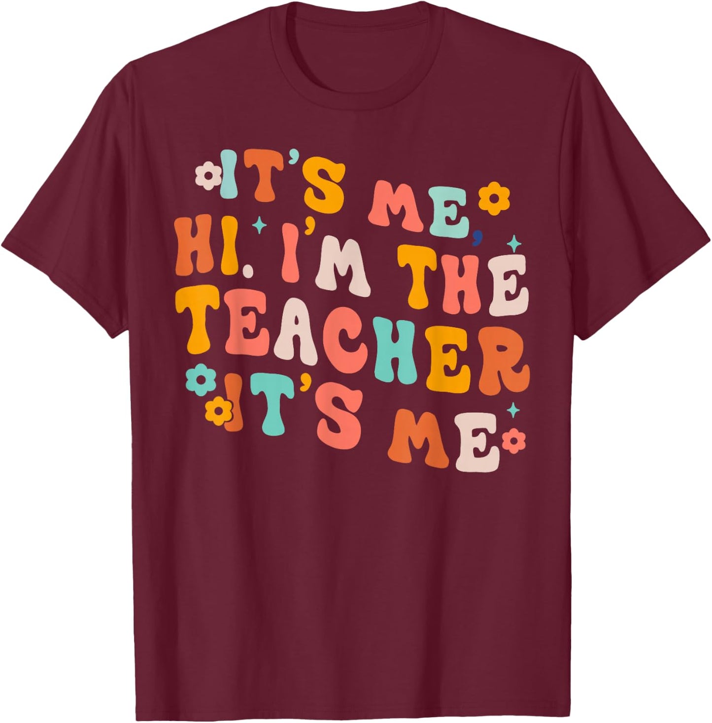 It Me Hi I'm The Teacher It's Me T-Shirt - T-Shirt | Maroon