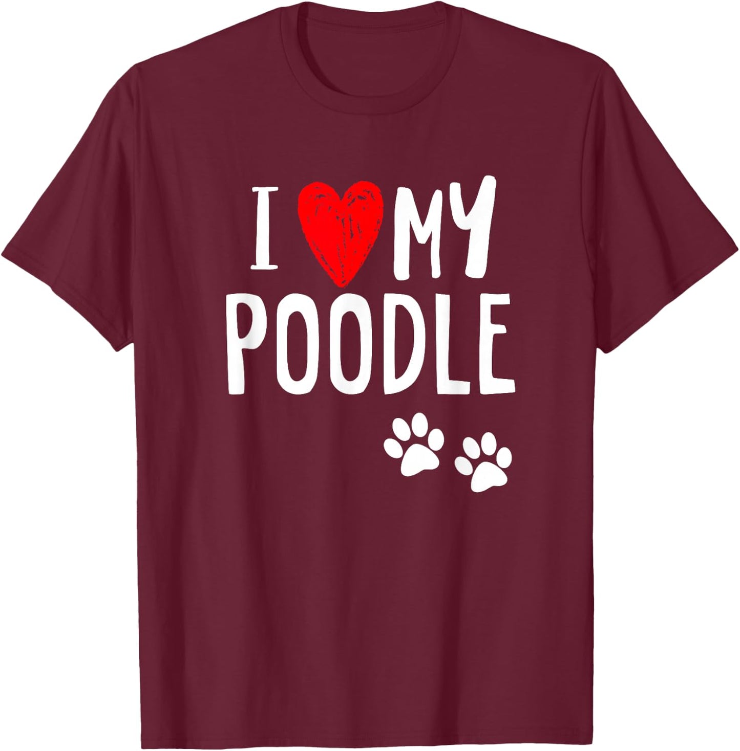 I Love My Poodle Heart Paw Dog Owner T Shirt T-Shirt - T-Shirt | Maroon
