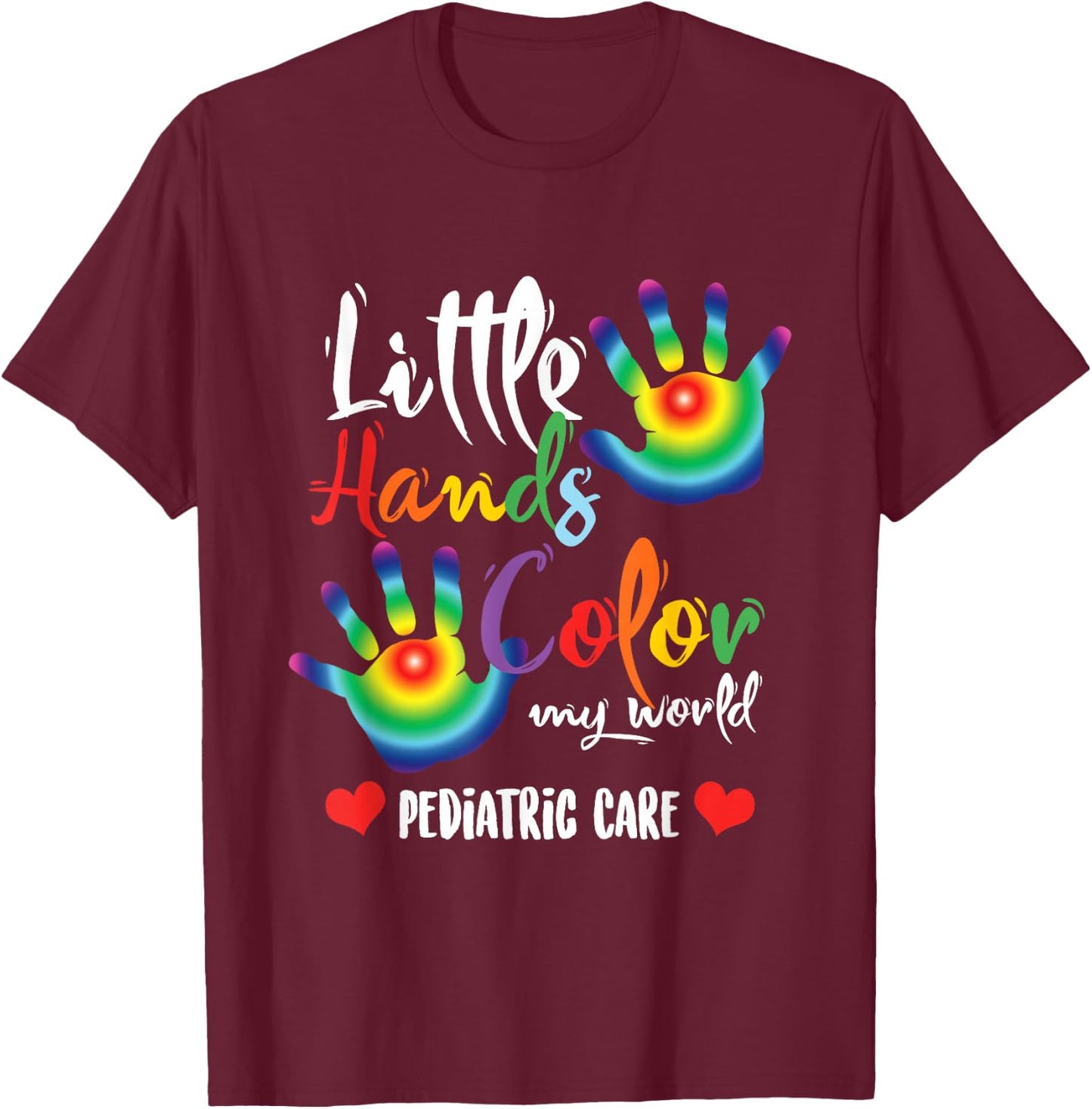 Pediatric Nurse Little Hands Dye My World T-Shirt - T-Shirt | Maroon