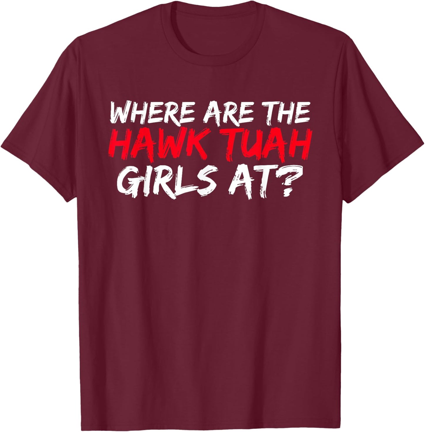 Hawk Tush Spit on that Thing , Small, Black T-Shirt - T-Shirt | Maroon