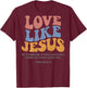 Love Like Jesus X Jesus Loves You God Christ Saying Back , White T-Shirt - T-Shirt | Maroon