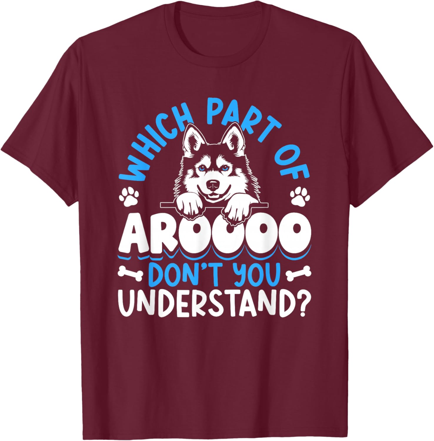 Which Part Of Aroooo Don't You Understand Huskies Husky T-Shirt - T-Shirt | Maroon