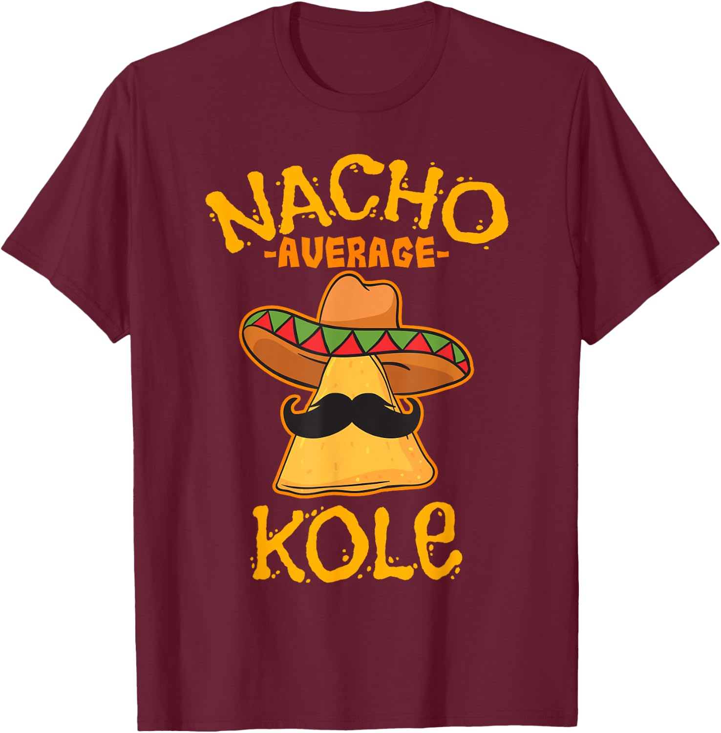 Nacho Average Kole Personalized Name Funny Taco T-Shirt - T-Shirt | Maroon