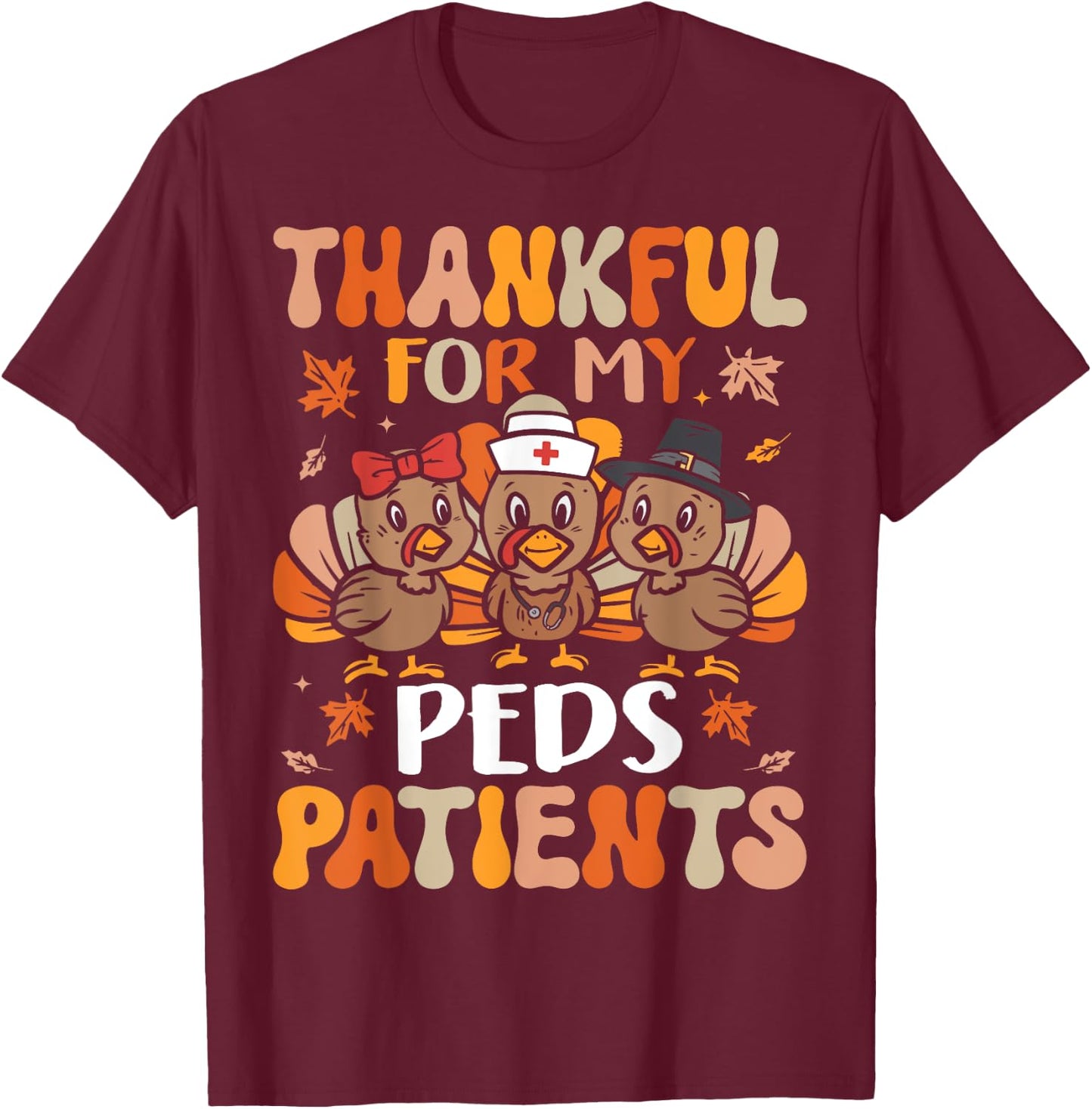 Thankful Peds Nurse Thanksgiving Turkey Pediatric Nurse T-Shirt - T-Shirt | Maroon