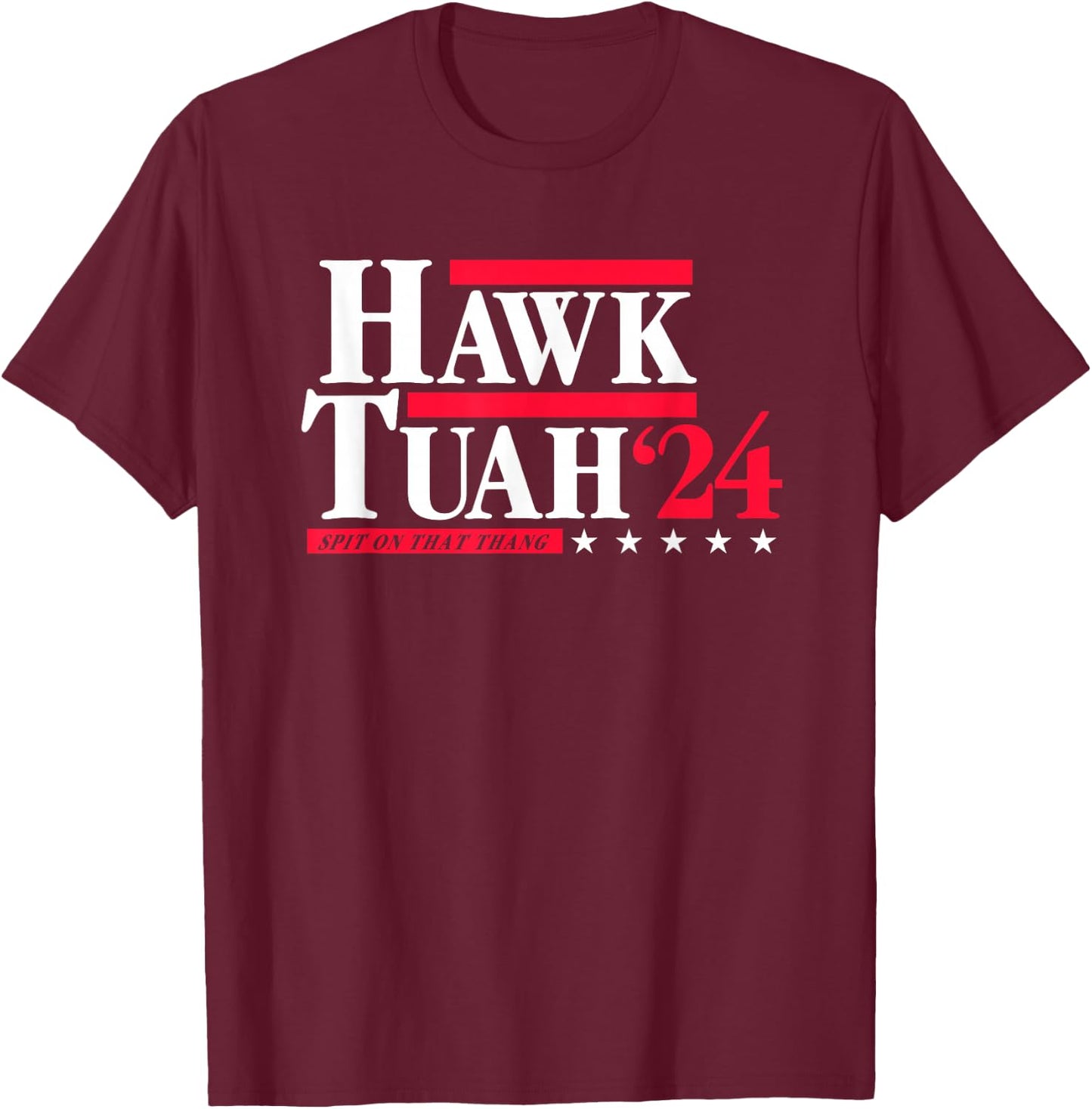 Hawk Tuah 24 Spit On That Thang Election T-Shirt - T-Shirt | Maroon