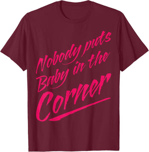 Funny Nobody Puts Baby in the Corner 80s Dance T-Shirt - T-Shirt | Maroon