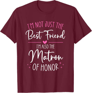 Bridesmaid Wedding Not Just The Best Friend Matron of Honor T-Shirt - T-Shirt | Maroon