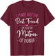 Bridesmaid Wedding Not Just The Best Friend Matron of Honor T-Shirt - T-Shirt | Maroon