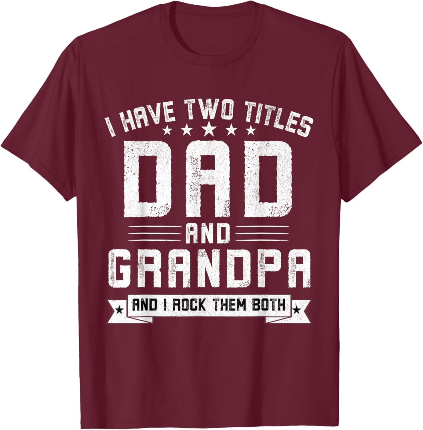 I Have Two Titles Dad And Grandpa Funny Grandpa Father's Day T-Shirt - T-Shirt | Maroon