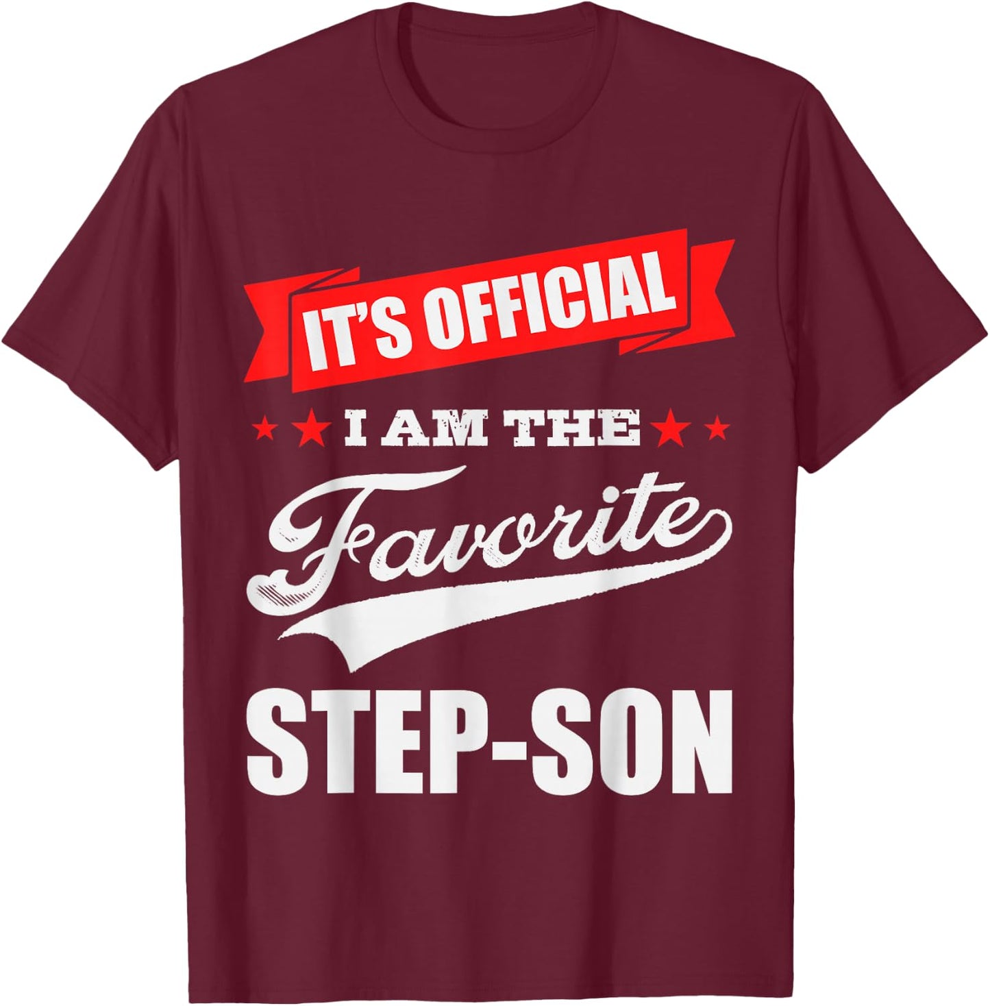 It's Official I'm the Favorite Step-Son, I Love My Step-Son T-Shirt - T-Shirt | Maroon