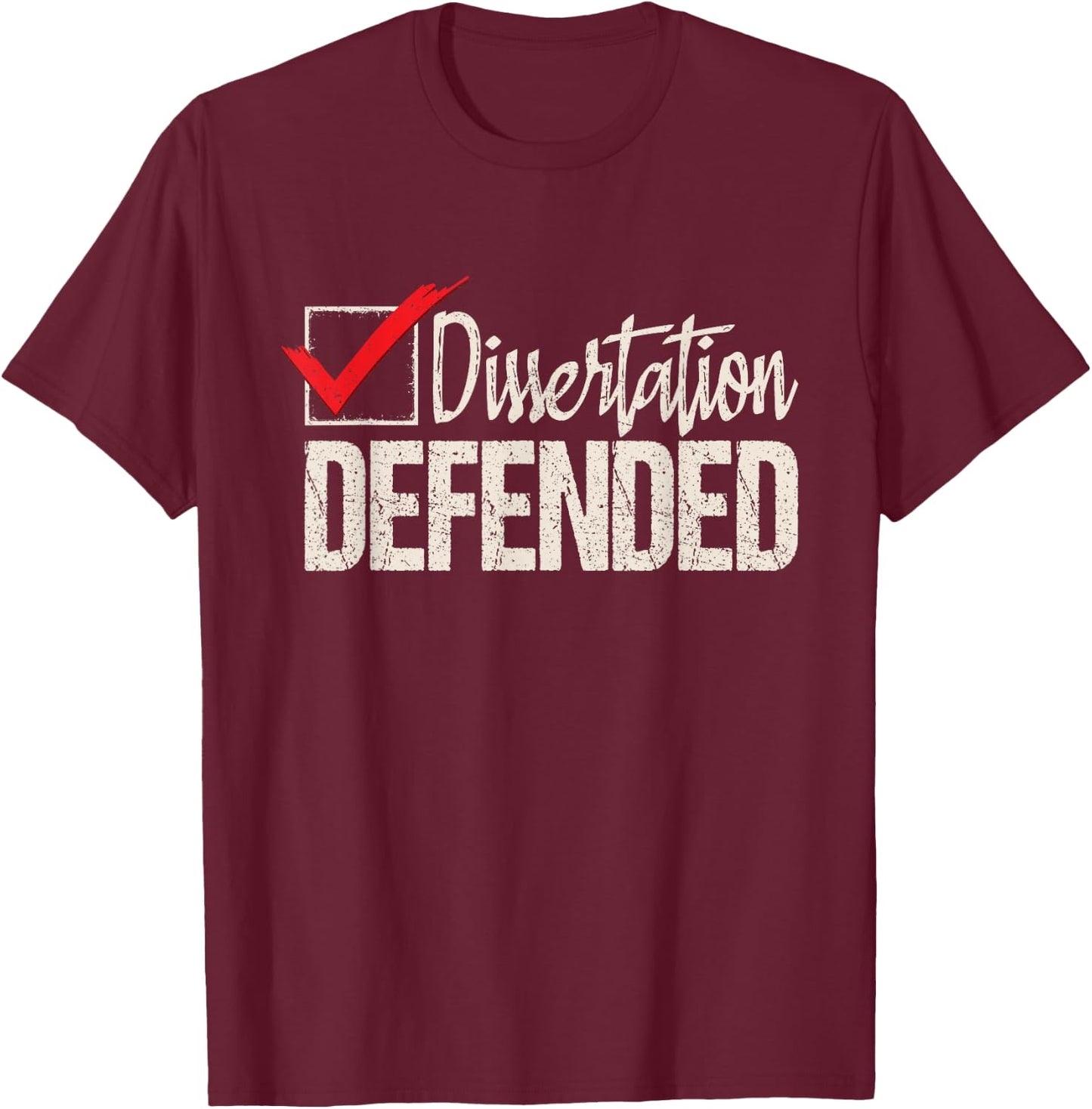 Dissertation Defended - PhD Graduate Ph.D. Graduation T-Shirt - T-Shirt | Maroon