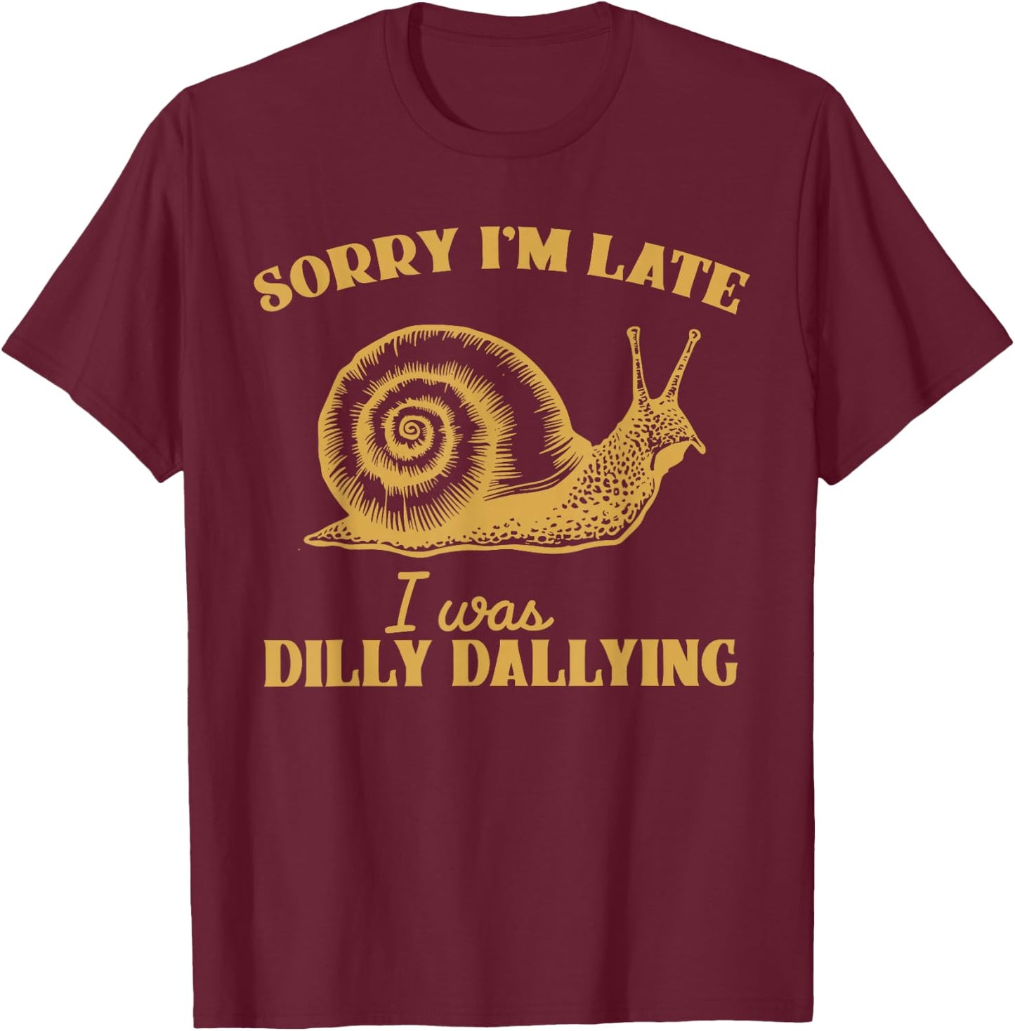 Sorry I'm Late I Was Dilly Dallying - Funny Snail Vintage T-Shirt - T-Shirt | Maroon