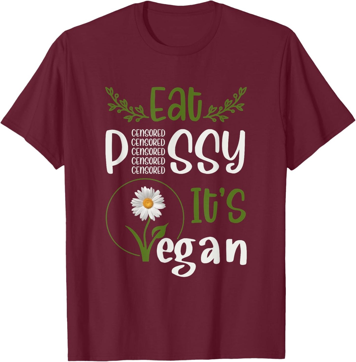 Eat P#SSY ITS VEGAN P#SSY CENSORED For Vegetarian Vegan T-Shirt - T-Shirt | Maroon