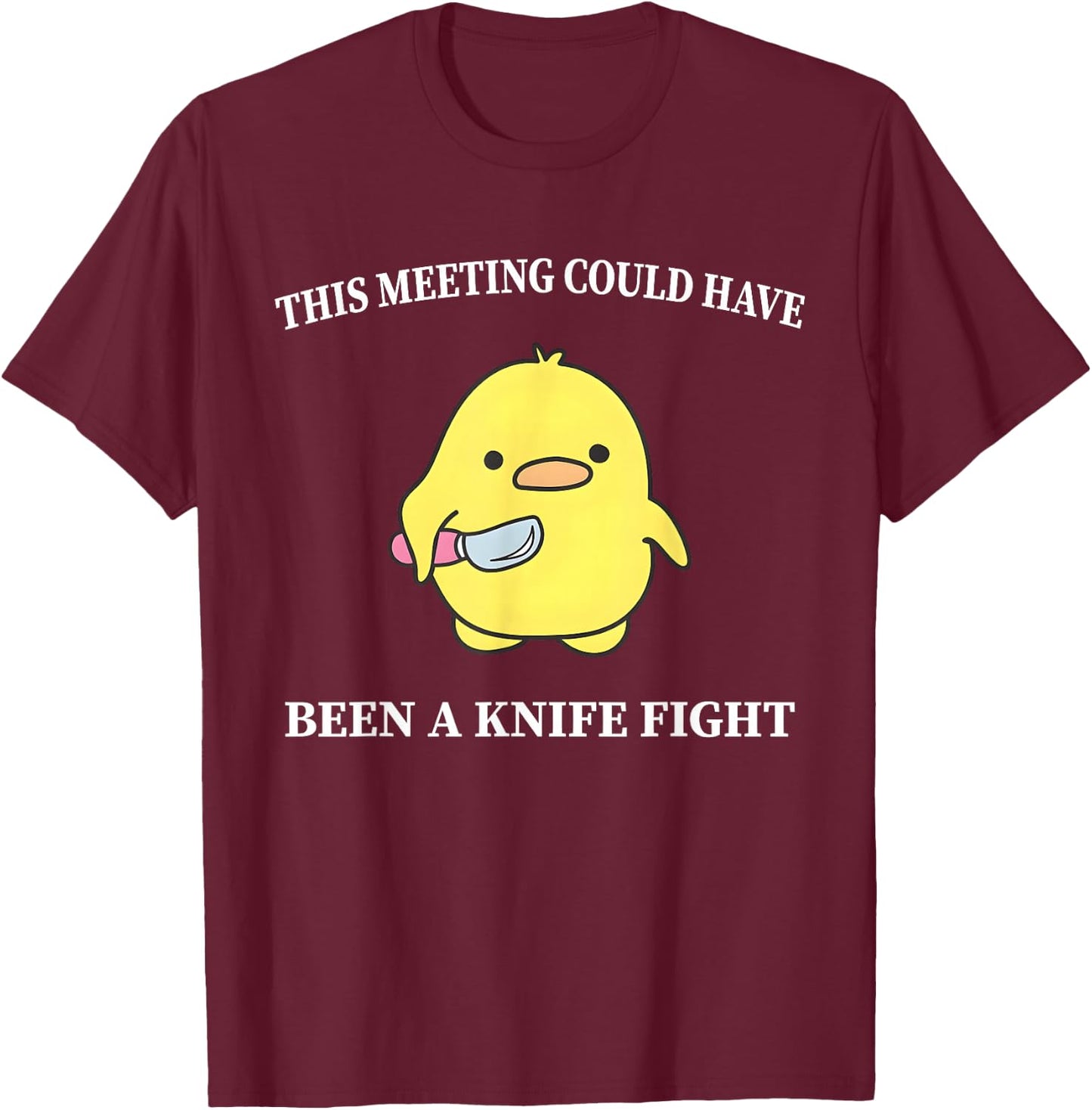 This Meeting Could Have Been A Knife Fight Funny Duck T-Shirt - T-Shirt | Maroon
