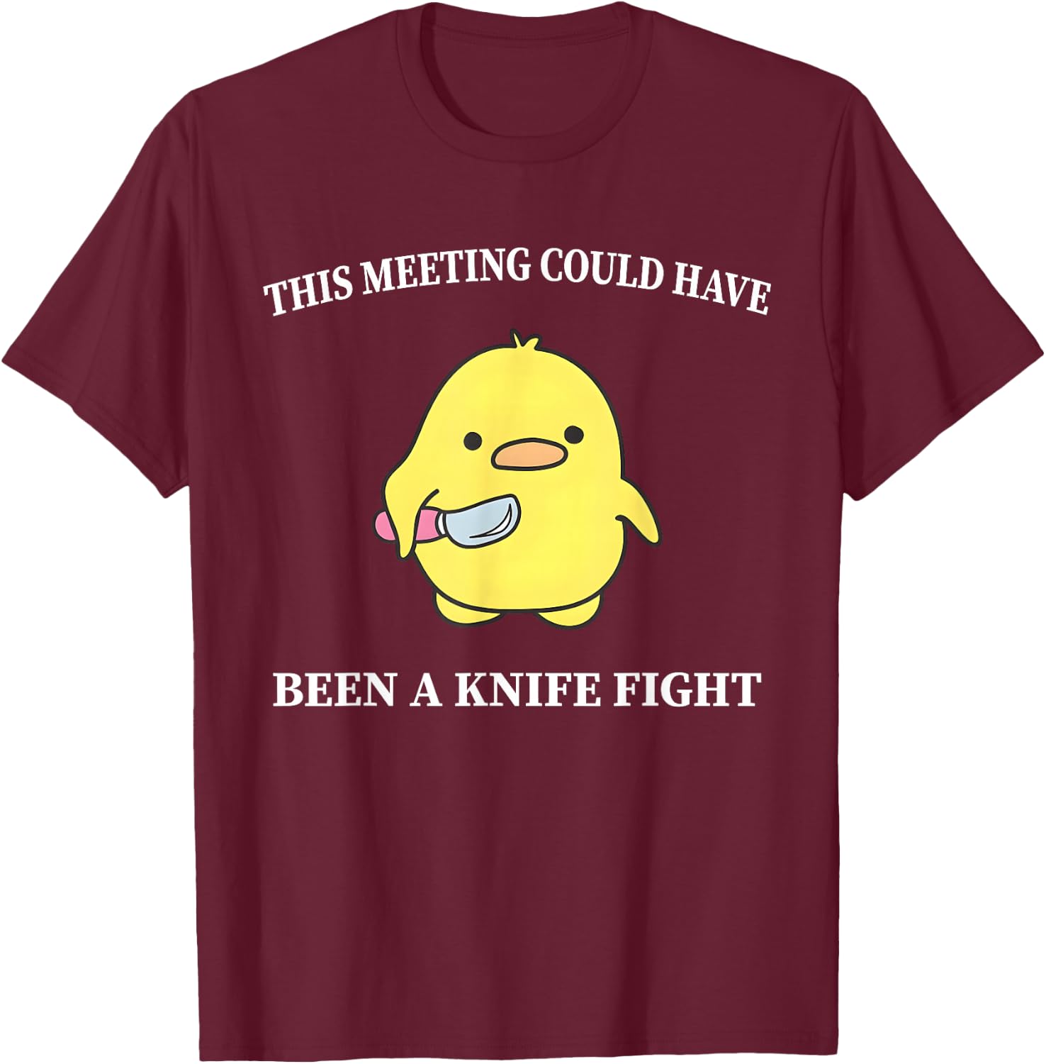 This Meeting Could Have Been A Knife Fight Funny Duck T-Shirt - T-Shirt | Maroon