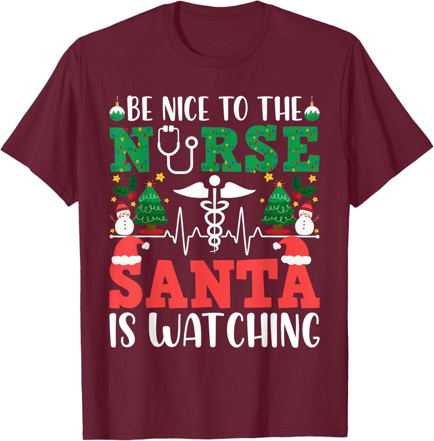 Be Nice To The Nurse RN Santa is Watching you Christmas T-Shirt - T-Shirt | Maroon