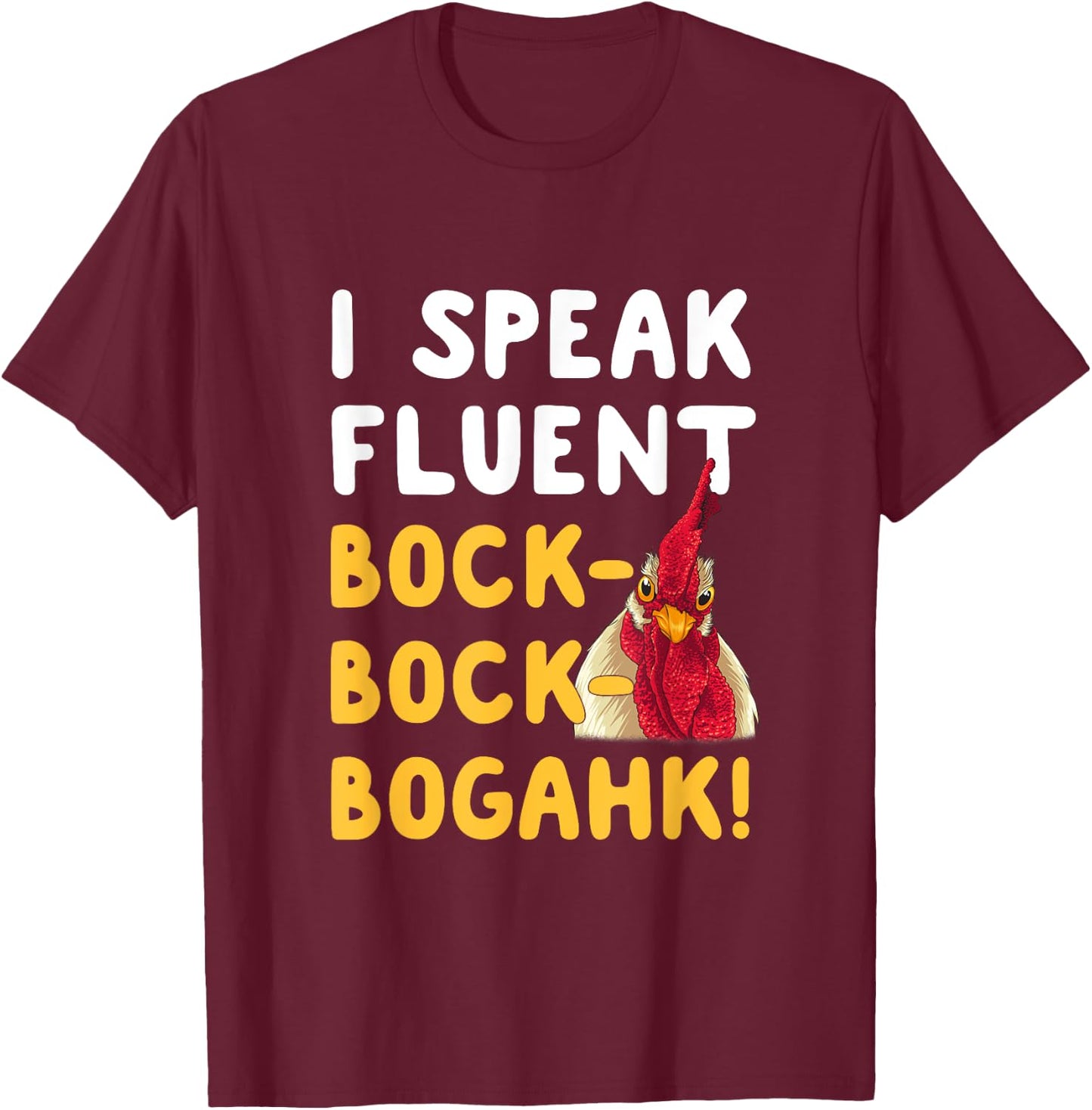 Funny Chicken Lover Phrase I Speak Fluent Bock-Bock-Bogahk! T-Shirt - T-Shirt | Maroon