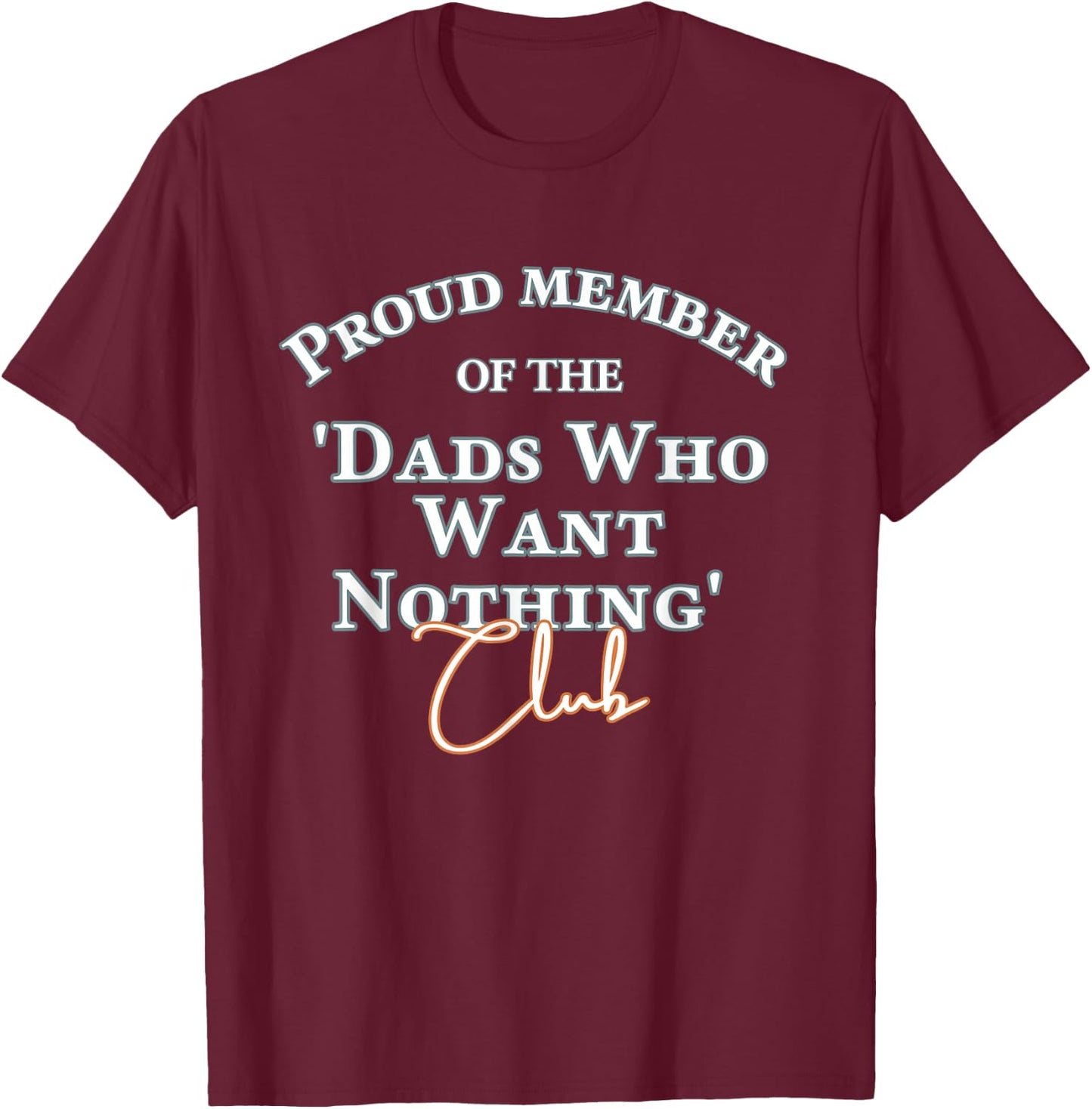 Gifts for dad who wants nothing Father's day funny T-Shirt - T-Shirt | Maroon