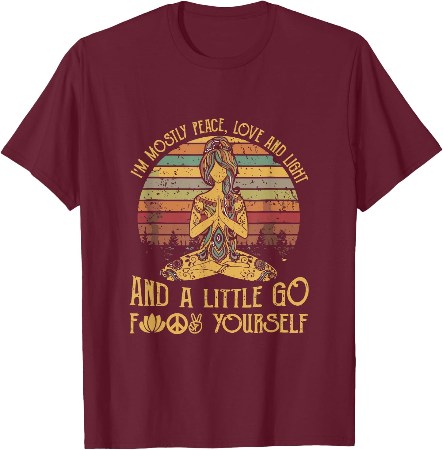 I'm Mostly Peace Love And Light And A Little Go Yoga T-Shirt - T-Shirt | Maroon