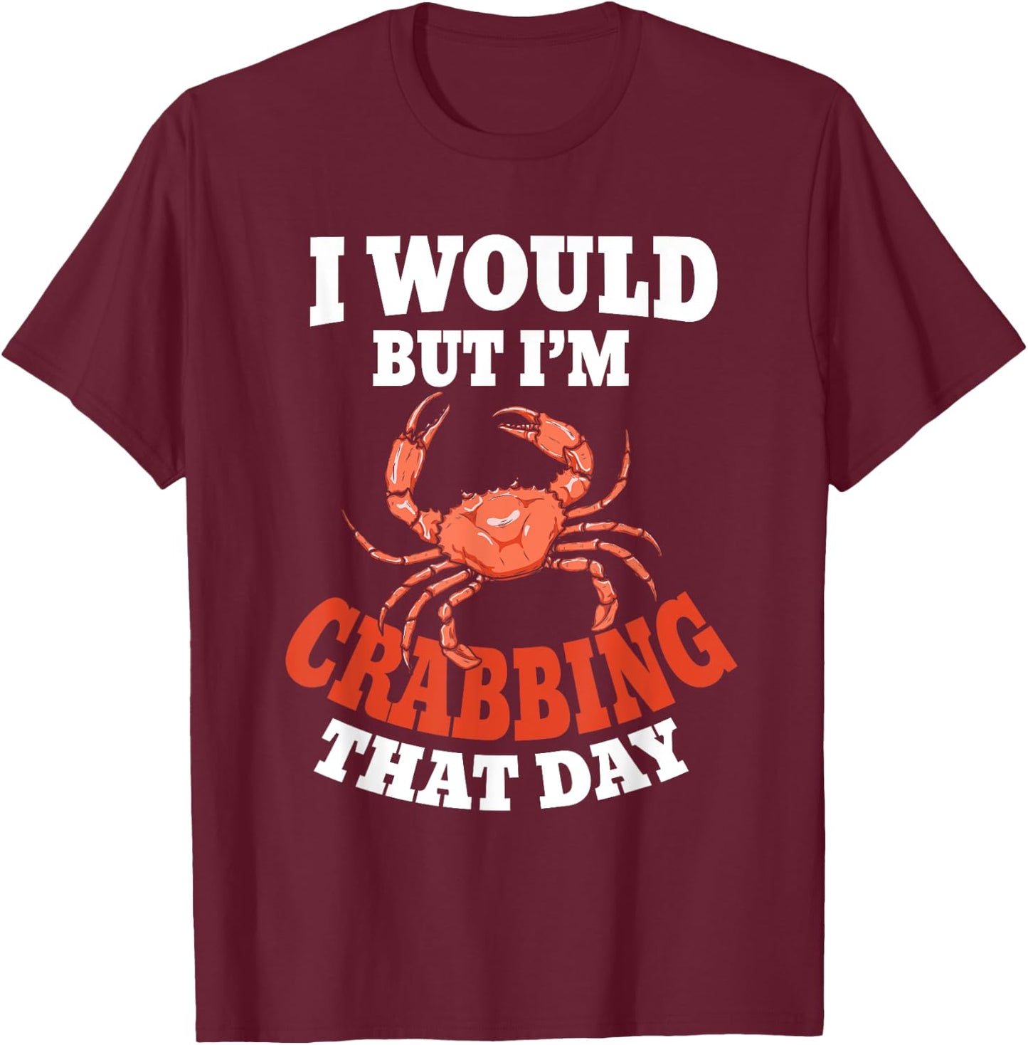 Crabber Funny Crab Lover Crabbing T-Shirt - T-Shirt | Maroon