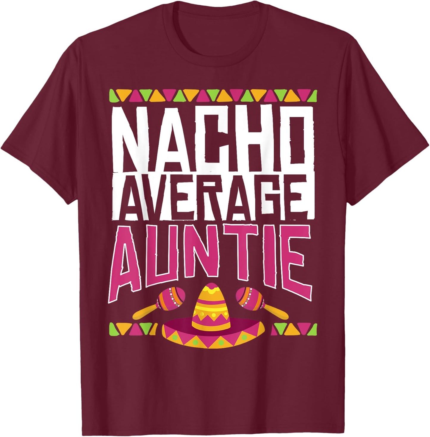Not Average Auntie Nacho Average Gift T-Shirt - T-Shirt | Maroon