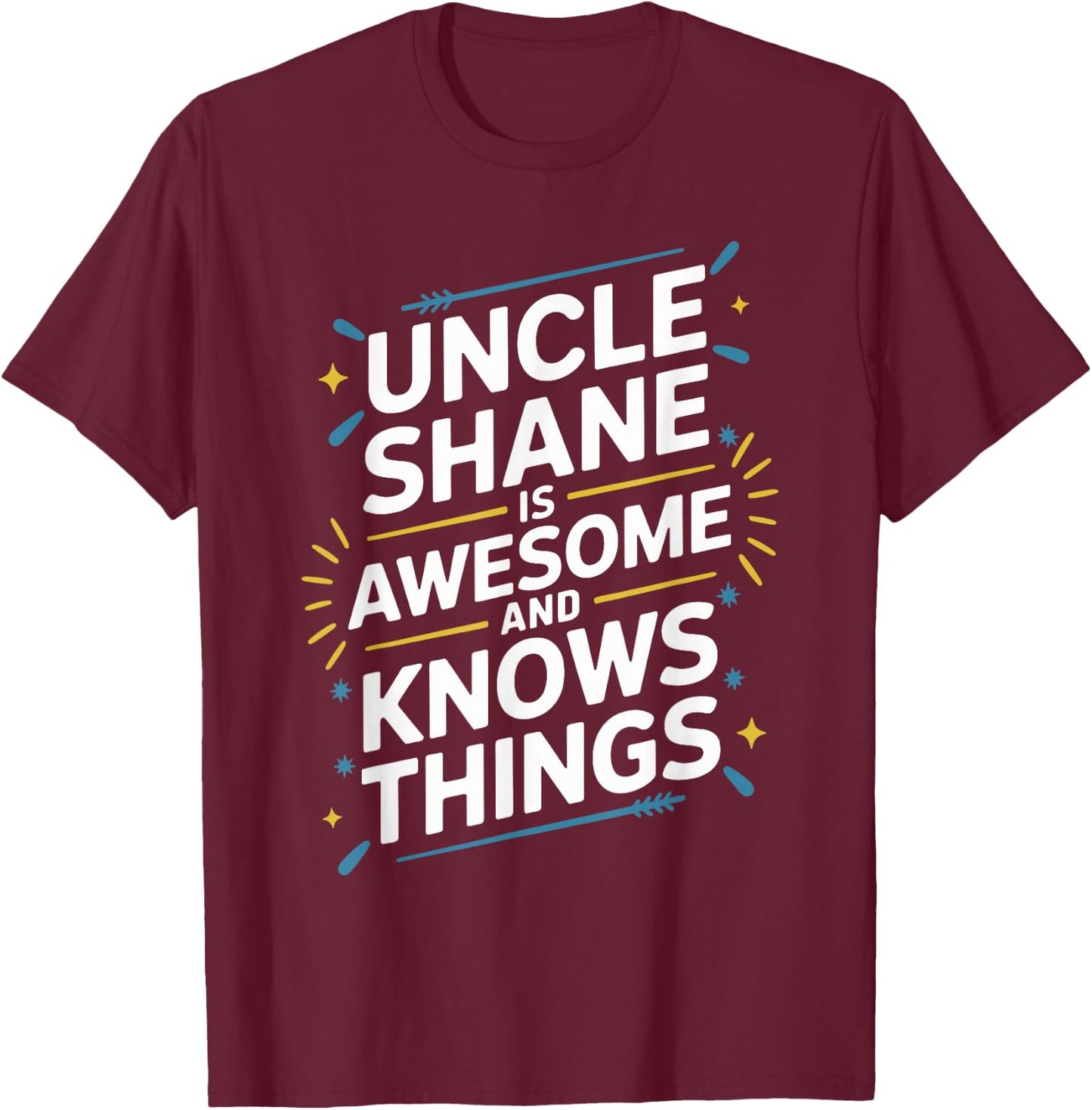Uncle SHANE Is Awesome And Knows Things SHANE T-Shirt - T-Shirt | Maroon