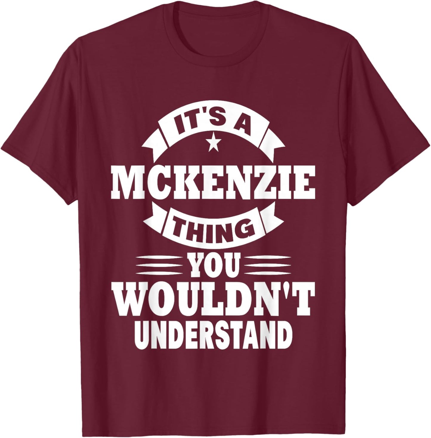 It's A Mckenzie Thing You Wouldn't Understand T-Shirt - T-Shirt | Maroon