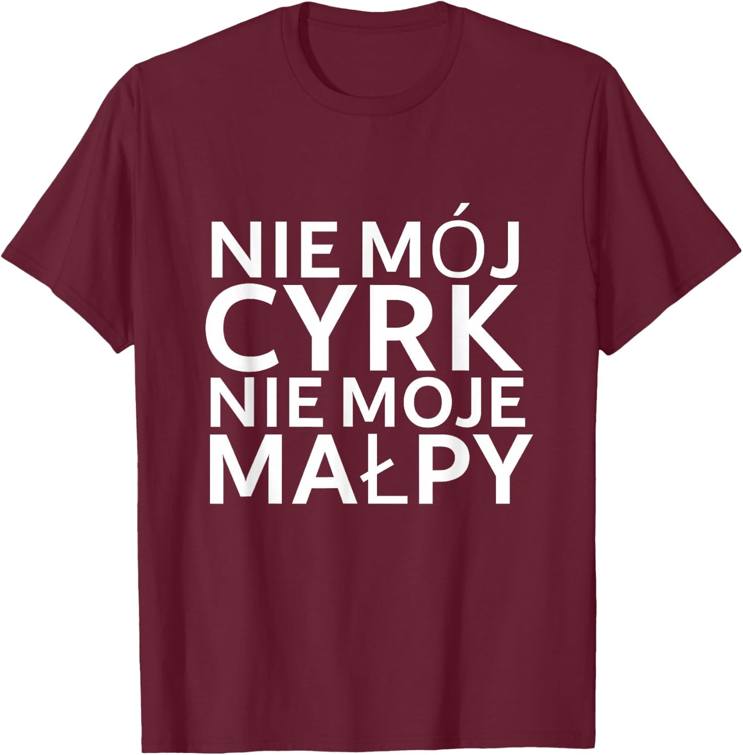 Lustiger Polnischer Spruch "Nie mój cyrk nie moje malpy" T-Shirt - T-Shirt | Maroon