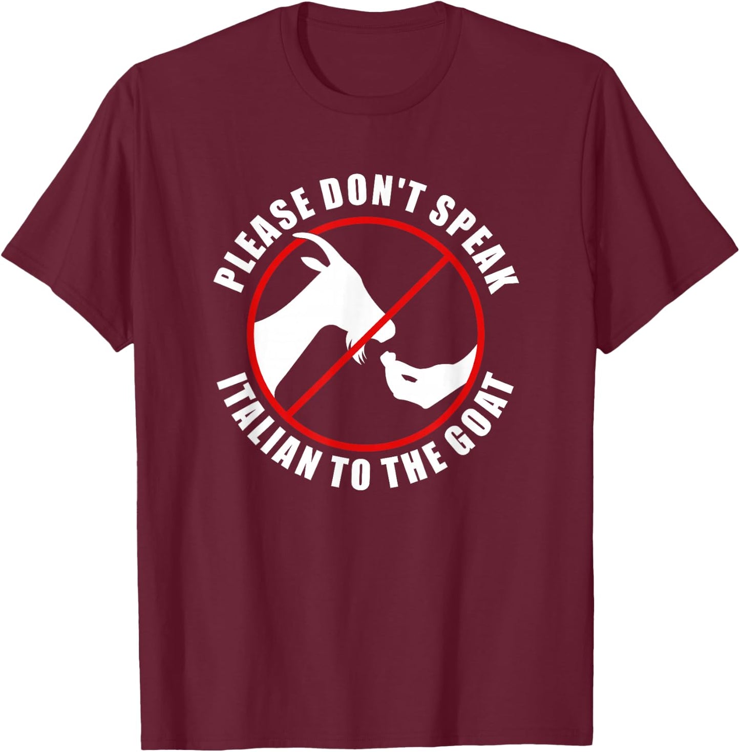 Please Don't Speak Italian To The Goat - Prohibition sign T-Shirt - T-Shirt | Maroon