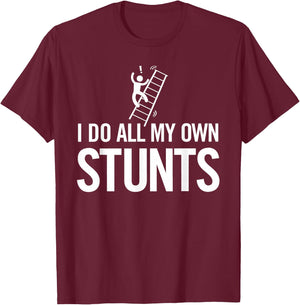 I Do All My Own Stunts Funny Fall Off Ladder Dad Shirt T-Shirt - T-Shirt | Maroon