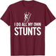 I Do All My Own Stunts Funny Fall Off Ladder Dad Shirt T-Shirt - T-Shirt | Maroon