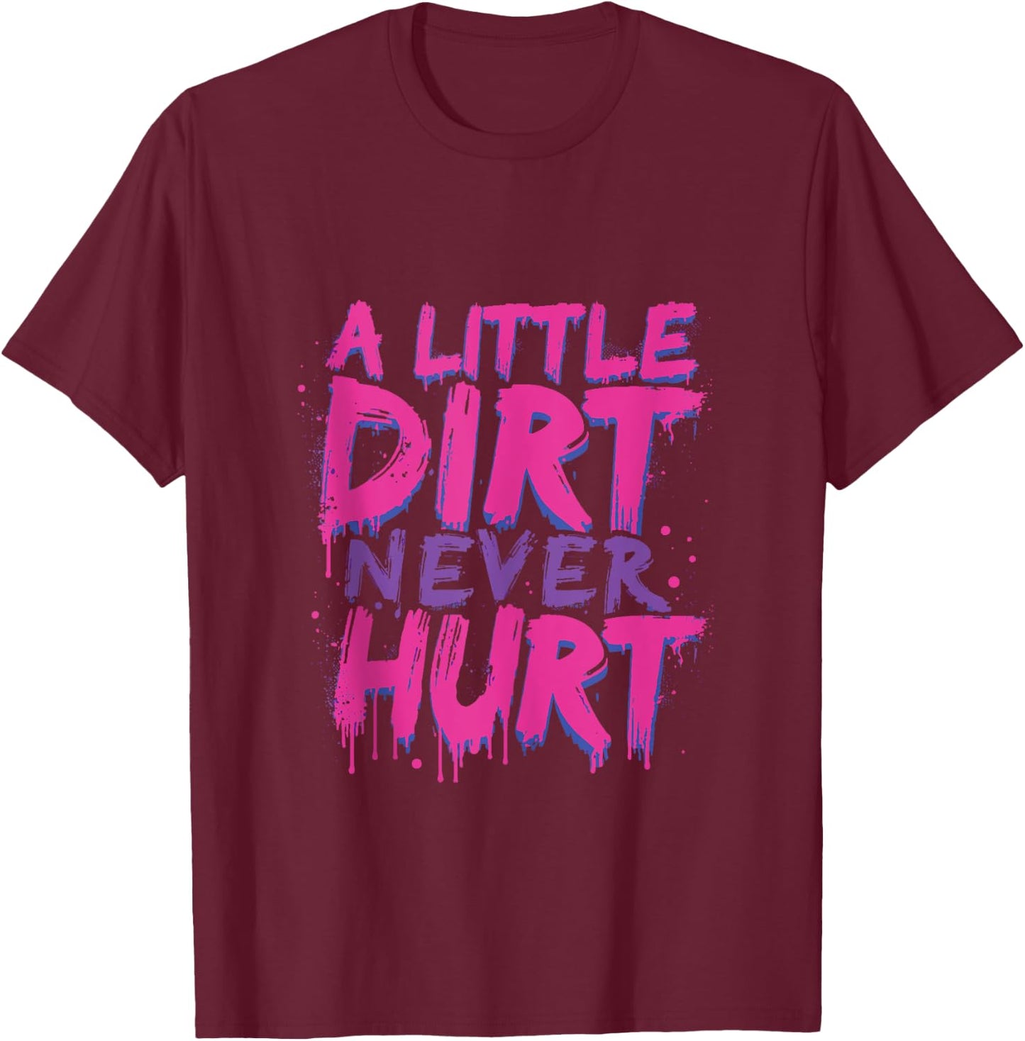 A Little Dirt Never Hurt v3 Mudder Trail Running and Mudding T-Shirt - T-Shirt | Maroon