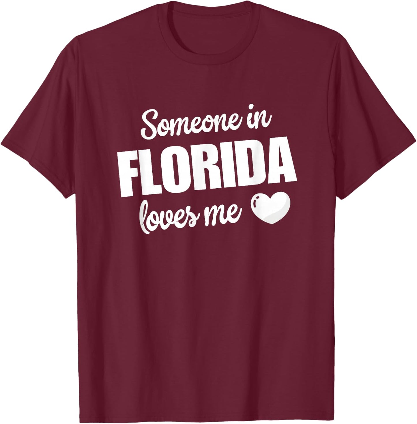 Someone In Florida Loves Me T-Shirt - T-Shirt | Maroon