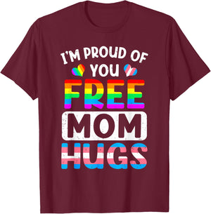 I'm Proud of You Free Mom Hugs LGBT LGBTQ Gay Pride T-Shirt - T-Shirt | Maroon
