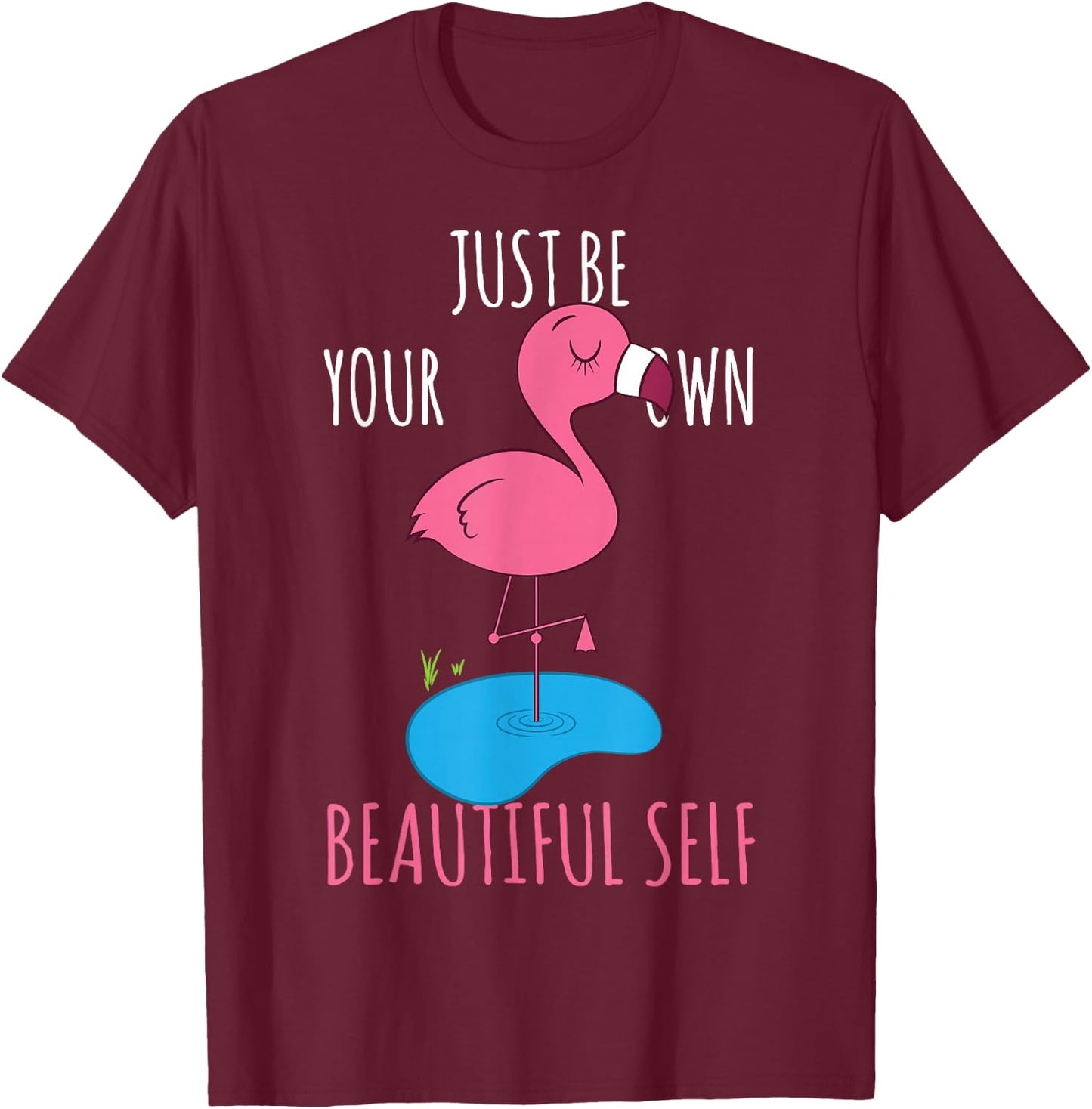 Just Be Your Own Beautiful Self Pink Flamingo T-Shirt - T-Shirt | Maroon