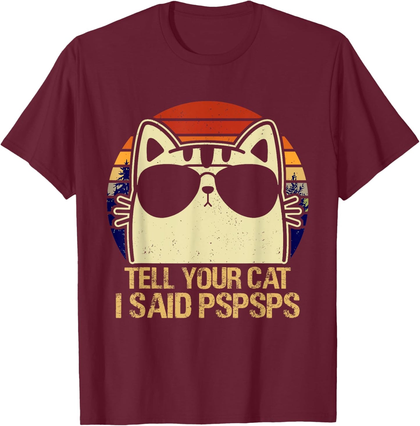 Retro Vintage Cool Funny Cat Tell Your Cat I Said Pspsps Men Women Girls Kids T-Shirt - T-Shirt | Maroon