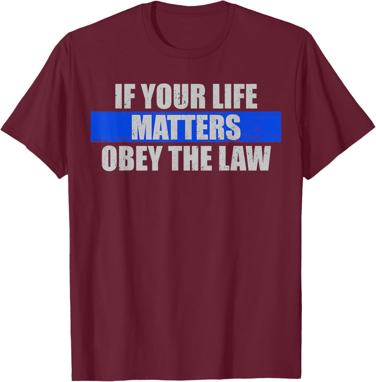 Police Officer If Your Life Matters Obey The Law T-Shirt - T-Shirt | Maroon