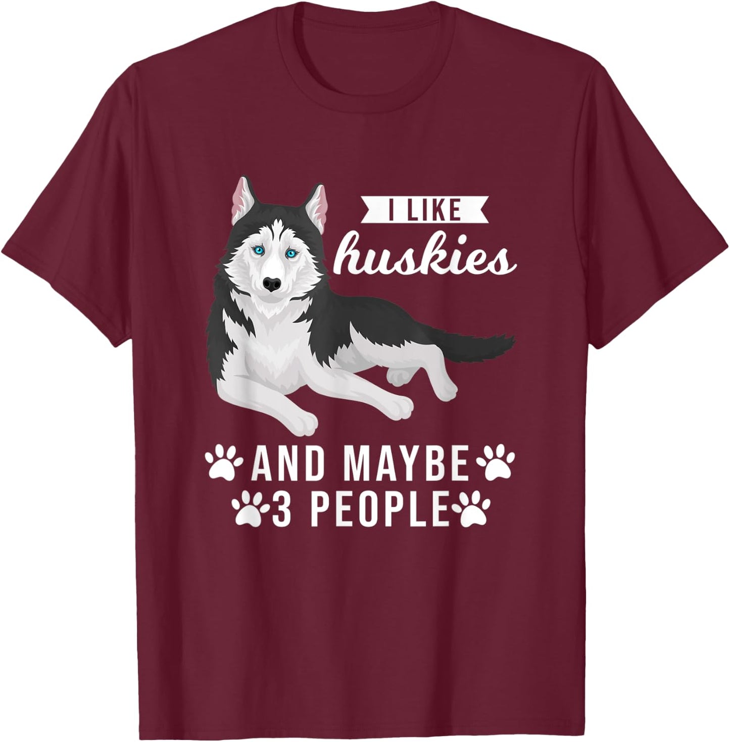 I like huskies and maybe 3 people Pets T-Shirt - T-Shirt | Maroon