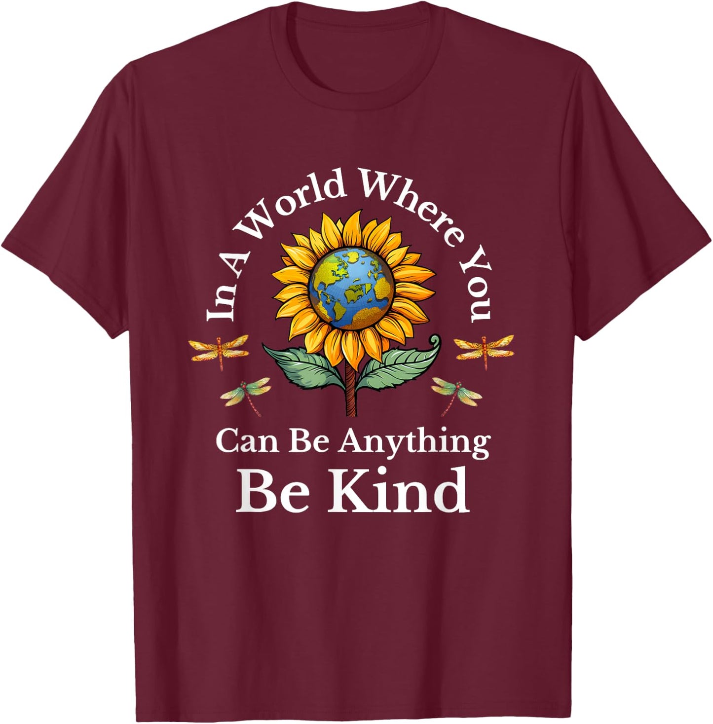 In A World Where You Can Be Anything Be Kind Sunflower T-Shirt - T-Shirt | Maroon